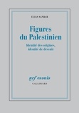 Elias Sanbar - Figures du Palestinien - Identité des origines, identité de devenir.