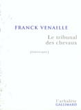 Franck Venaille - Le Tribunal Des Chevaux. Romanesques.