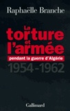 Raphaëlle Branche - La Torture De L'Armee Pendant La Guerre D'Algerie. 1954-1962.