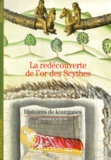 Véronique Schiltz - La Redecouverte De L'Or Des Scythes. Histoires De Kourganes.