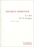 Jacques Rebotier - Le Dos De La Langue (Poesie Courbe).