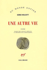 Derek Walcott - Une Autre Vie.
