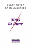 André Pieyre de Mandiargues - Sous la lame.