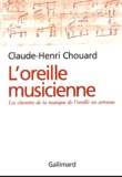 Claude-Henri Chouard - L'Oreille Musicienne. Les Chemins De La Musique De L'Oreille Au Cerveau.