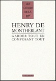 Henry de Montherlant - Garder Tout En Composant Tout.