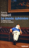 Francis Haskell - Le musée éphémère - Les maîtres anciens et l'essor des expositions.