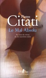Pietro Citati - Le mal absolu - Au coeur du roman du dix-neuvième siècle.