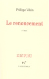 Philippe Vilain - Le Renoncement.