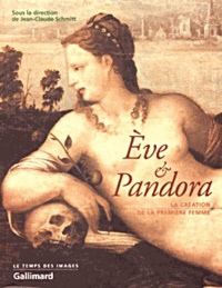 Jean-Claude Schmitt - Eve et Pandora. - La création de la femme.