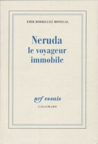 Emir Rodriguez Monegal - Neruda Le Voyageur Immobile.