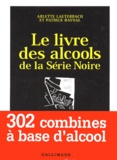 Arlette Lauterbach et Patrick Raynal - Le Livre Des Alcools De La Serie Noire.