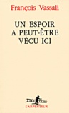 François Vassali - Un Espoir A Peut-Etre Vecu Ici.