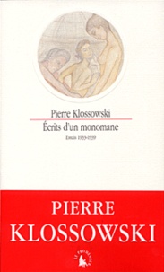 Pierre Klossowski - Ecrits D'Un Monomane. Essais 1933-1939.
