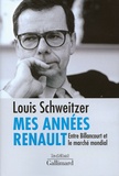Louis Schweitzer - Mes années Renault - Entre Billancourt et le marché mondial.