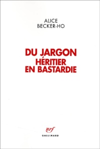 Alice Becker-Ho - Du Jargon. Heritier En Bastardie.