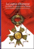 Anne de Chefdebien et Bertrand Galimard Flavigny - La Legion D'Honneur. Un Ordre Au Service De La Nation.