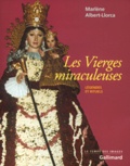 Marlène Albert-Llorca - Les Vierges Miraculeuses. Legendes Et Rituels.