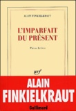Alain Finkielkraut - L'imparfait du présent - Pièces brèves.