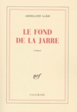 Abdellatif Laâbi - Le Fond De La Jarre.