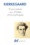 Sören Kierkegaard - Post-scriptum aux Miettes philosophiques.