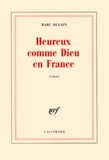 Marc Dugain - Heureux Comme Dieu En France.