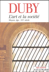 Georges Duby - L'art et la société - Moyen Age-XXe siècle.