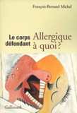 François-Bernard Michel - Le corps défendant - Allergique à quoi ?.
