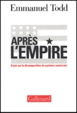 Emmanuel Todd - Apres L'Empire. Essai Sur La Decomposition Du Systeme Americain.