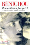 Paul Bénichou - Romantismes français - Tome 1, Le sacre de l'écrivain ; Le Temps des prophètes.