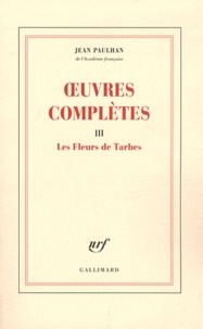 Jean Paulhan - Oeuvres complètes - Tome 3, Les Fleurs de Tarbes.