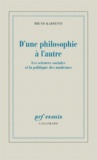 Bruno Karsenti - D'une philosophie à l'autre - Les sciences sociales et la politique des modernes.