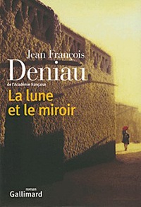 Jean-François Deniau - La lune et le miroir.
