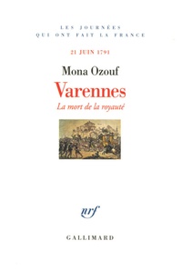 Mona Ozouf - Varennes - La mort de la royauté, 21 juin 1791.