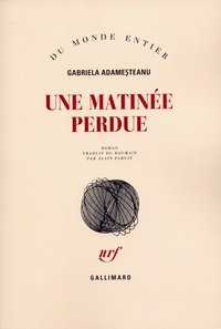 Gabriela Adamesteanu - Une matinée perdue.