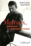 Jean-Louis Jeannelle - Malraux, mémoire et métamorphose.