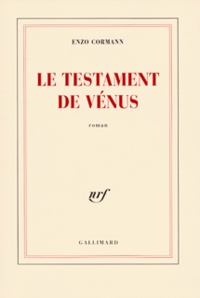 Enzo Cormann - Le testament de Vénus.