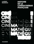 Laurent Mannoni - Histoire de la Cinémathèque française - L'amour fou du cinéma.