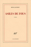 Régis Jauffret - Asiles de fous.