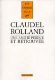 Paul Claudel et Romain Rolland - Une amitié perdue et retrouvée.