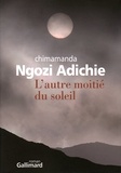 Chimamanda Ngozi Adichie - L'autre moitié du soleil.