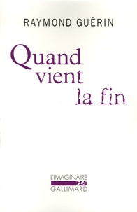 Raymond Guérin - Quand vient la fin - Suivi de Après la fin.