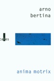 Arno Bertina - Anima motrix.