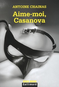 Antoine Chainas - Aime-moi, Casanova.