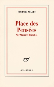 Richard Millet - Place des pensées - Sur Maurice Blanchot.