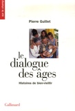 Pierre Guillet - Le dialogue des âges - Histoires de bien-vieillir.