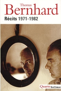 Thomas Bernhard - Récits, 1971-1982.