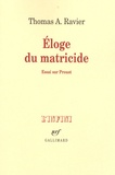 Thomas A. Ravier - Eloge du matricide - Essai sur Proust.