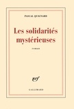Pascal Quignard - Les solidarités mystérieuses.