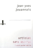 Jean-Yves Jouannais - Artistes sans oeuvres - I would prefer not to.