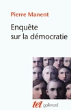 Pierre Manent - Enquête sur la démocratie - Etudes de philosophie politique.